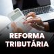 Cashback Tributário na Reforma: Como Funcionará a Devolução de Impostos para Pessoas Físicas e EmpresasReforma Tributária