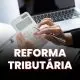 Cashback Tributário na Reforma: Como Funcionará a Devolução de Impostos para Pessoas Físicas e EmpresasReforma Tributária