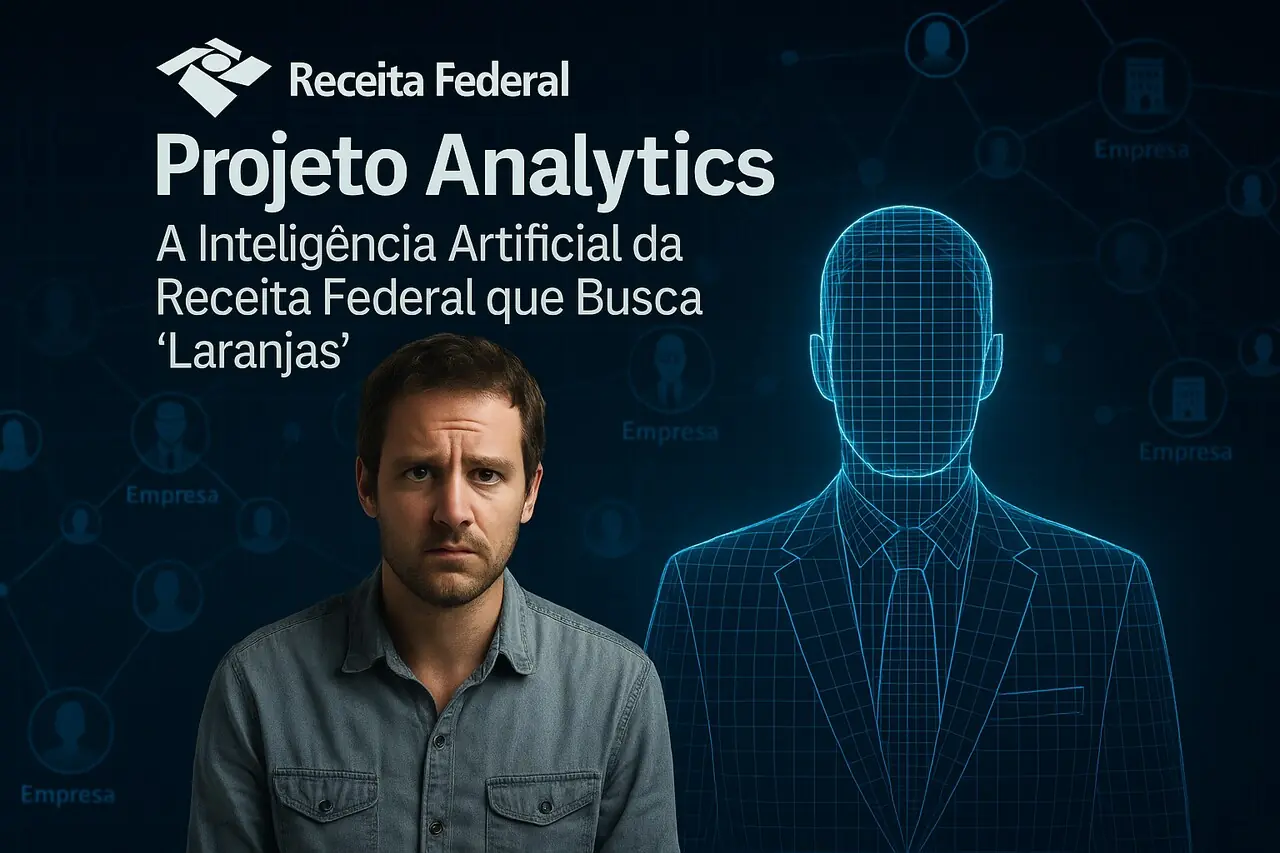 Projeto Analytics: A Inteligência Artificial da Receita Federal que monitora Contadores e Advogados