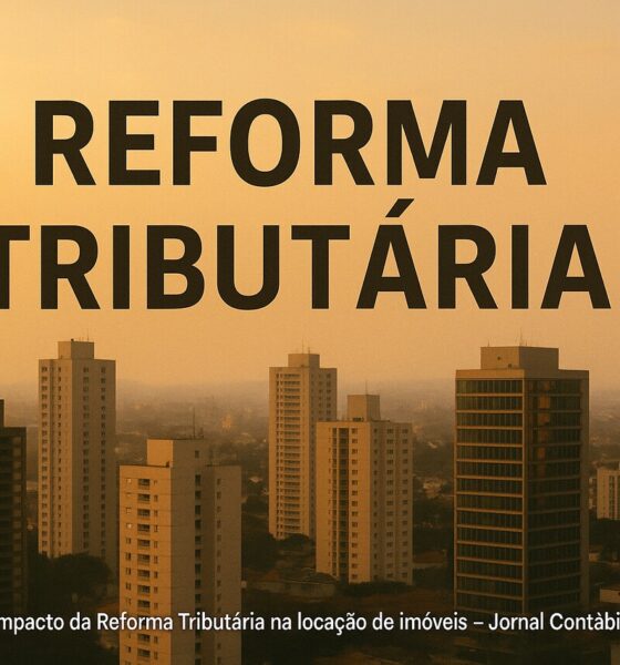 Reforma Tributária: Impactos e Desafios para Locadores e Inquilinos em 2026