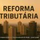 Reforma Tributária: Impactos e Desafios para Locadores e Inquilinos em 2026