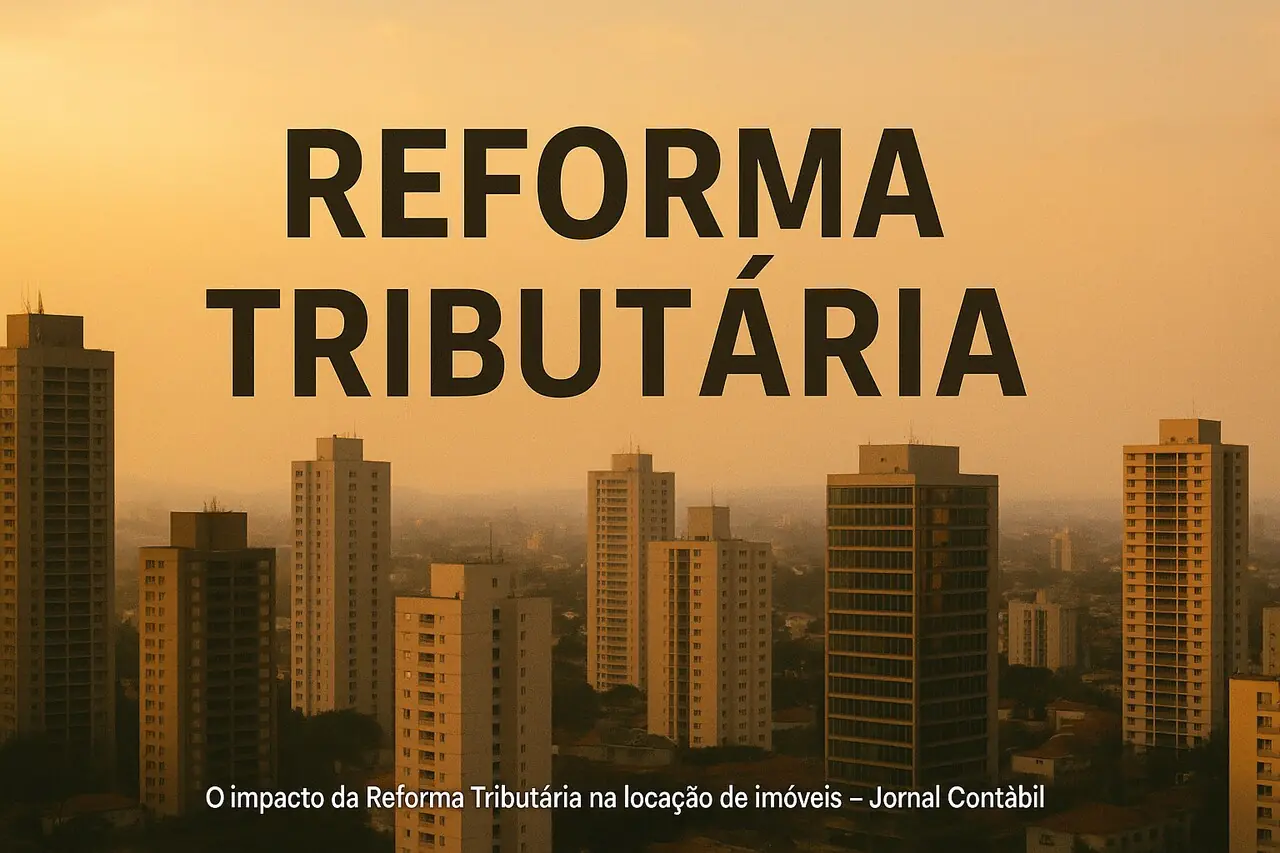 Reforma Tributária: Impactos e Desafios para Locadores e Inquilinos em 2026